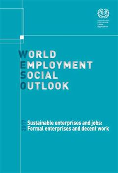 Mandag 9. oktober lanserer FNs arbeidsorganisasjon (ILO) rapporten World Employment and Social Outlook 2017: Sustainable enterprises and jobs – Formal enterprises and decent work.